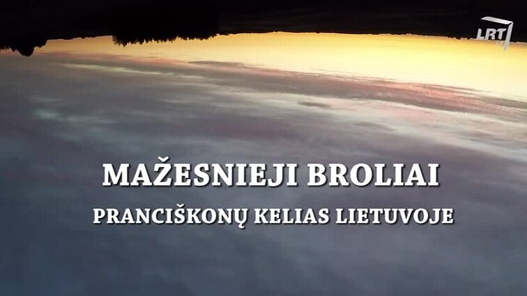 Mažesnieji broliai. Pranciškonų kelias Lietuvoje.
