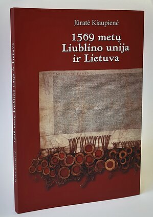 Jūratė Kiaupienė „1569 metų Liublino unija ir Lietuva“ Jūratė Kiaupienė „1569 metų Liublino unija ir Lietuva“