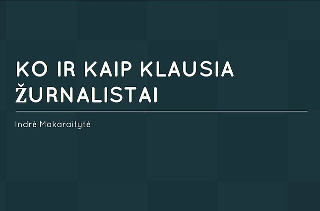 Ekspertams – apie žiniasklaidą. LRT žurnalistės Indrės Makaraitytės patarimai