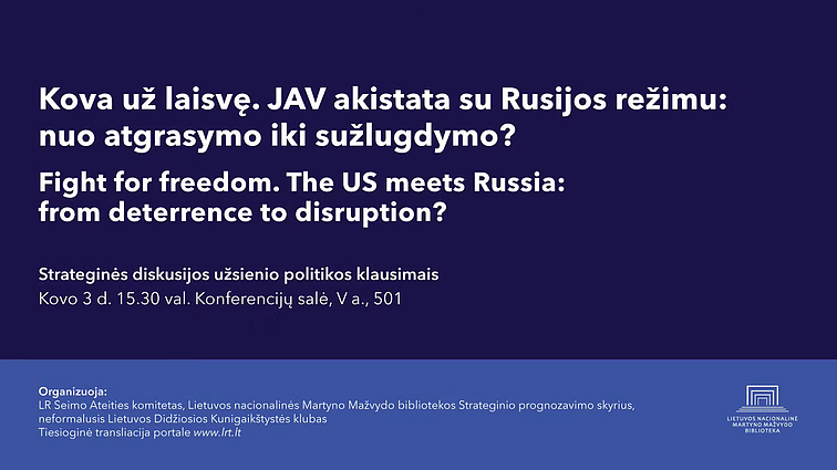 Tarptautinė diskusija „Kova už laisvę.JAV akistata su Rusijos režimu: nuo atgrasymo iki sužlugdymo?“