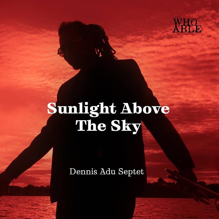 Dennis Adu Septet „Sunlight Above the Sky“