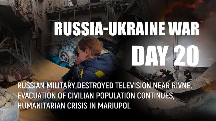 Day 20 of invasion. Russian military destroyed television near Rivne, humanitarian crisis in Mariupol