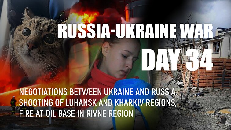 Day 34 of invasion. Negotiations between Ukraine and Russia, shooting of Luhansk and Kharkiv regions, fire at oil base in Rivne region