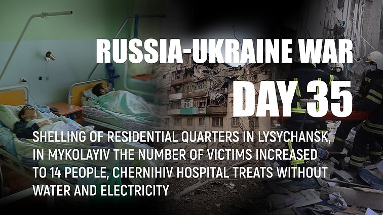 Day 35 of invasion. Shelling of residential quarters in Lysychansk, Chernihiv hospital treats without water and electricity