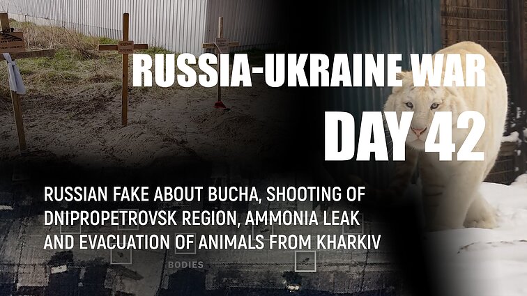 Day 42 of invasion. Russian fake about Bucha, shooting of Dnipropetrovsk region and ammonia leak