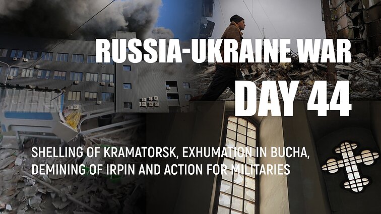 Day 44 of invasion. Shelling of Kramatorsk, exhumation in Bucha and demining of Irpin