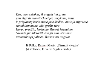 Rilke, Rainer Maria. „Pirmoji elegija“ (iš vokiečių k. vertė Sigitas Geda)