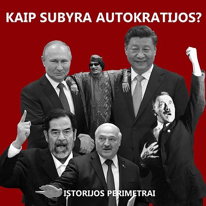 Istorijos perimetrai. Kaip subyra autokratinės sistemos?