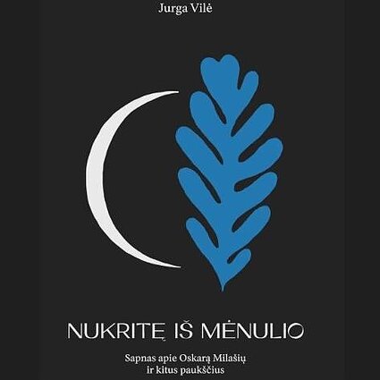Knygos „Nukritę iš mėnulio. Sapnas apie Oskarą Milašių ir kitus paukščius“ viršelis Knygos „Nukritę iš mėnulio. Sapnas apie Oskarą Milašių ir kitus paukščius“ viršelis