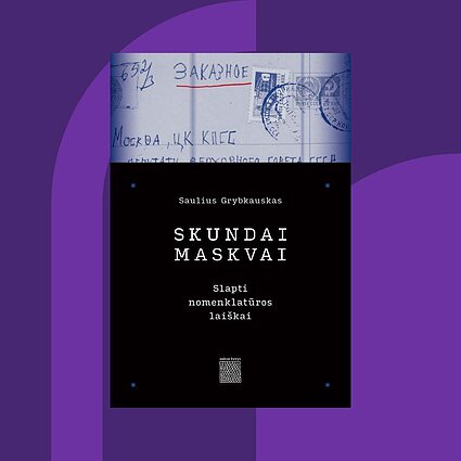 Ką man skaityti? Sauliaus Grybkausko „Skundai Maskvai. Slapti nomenklatūros laiškai“