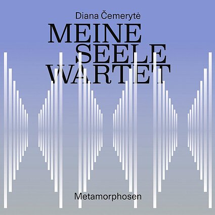 Garso ekspedicija. Ne kafkiškos, bet metamorfozės: naujas Dianos Čemerytės albumas „Meine Seele wartet“