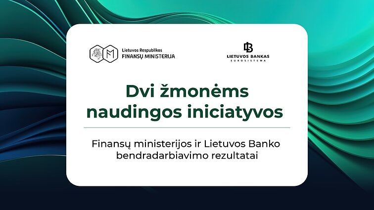 Dvi žmonėms naudingos iniciatyvos: Finansų ministerijos ir Lietuvos banko bendradarbiavimo rezultatai