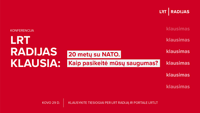 Konferencija „LRT RADIJAS klausia: 20 metų su NATO. Kaip pasikeitė mūsų saugumas?“ Konferencija „LRT RADIJAS klausia: 20 metų su NATO. Kaip pasikeitė mūsų saugumas?“
