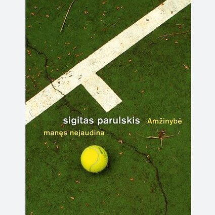 Sigitas Parulskis. „Amžinybė manęs nejaudina“. IV dalis