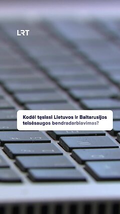 Ar bus nutrauktas teisėsaugos bendradarbiavimas su Baltarusija?