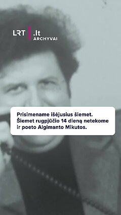 Rugpjūčio 14 dieną netekome ir poeto Algimanto Mikutos