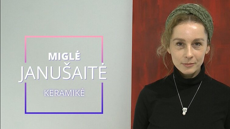 Jaunieji menininkai. Keramikė Miglė Janušaitė