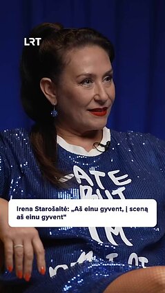 Starošaitė: į sceną aš einu gyventi