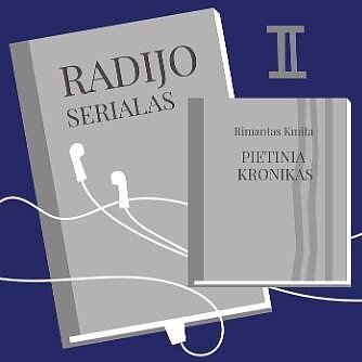Rimantas Kmita. Radijo serialas „Pietinia kronikas“. 2 serija
