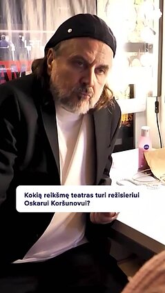 Teatro režisierius Oskaras Koršunovas: man teatras yra viskas