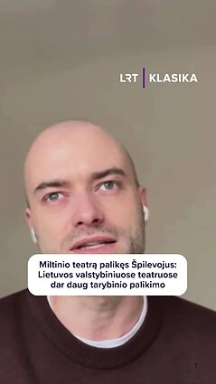 Miltinio teatrą palikęs Špilevojus: Lietuvos valstybiniuose teatruose dar daug tarybinio palikimo