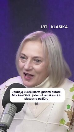 Jaunąją kūrėjų kartą girianti aktorė Mockevičiūtė: ji demokratiškesnė ir platesnių pažiūrų