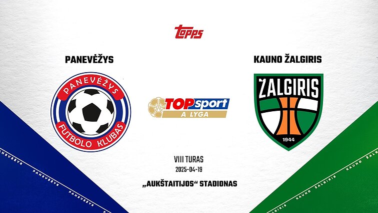 Lietuvos futbolo „TOPsport A lyga“. „Panevėžys“ – „Kauno Žalgiris“