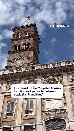 Kuo popiežiui Pranciškui buvo svarbi bazilika, kurioje jis bus palaidotas?
