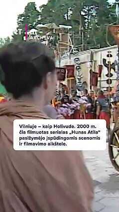 Vilniuje – kaip Holivude. 2000 metais čia filmuotas serialas „Hunas Atila“