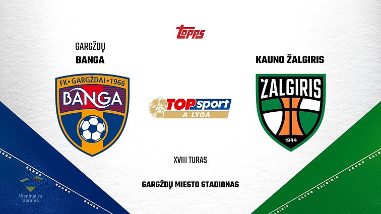 Lietuvos futbolo „TOPsport A lyga“. Gargždų „Banga“ – „Kauno Žalgiris“