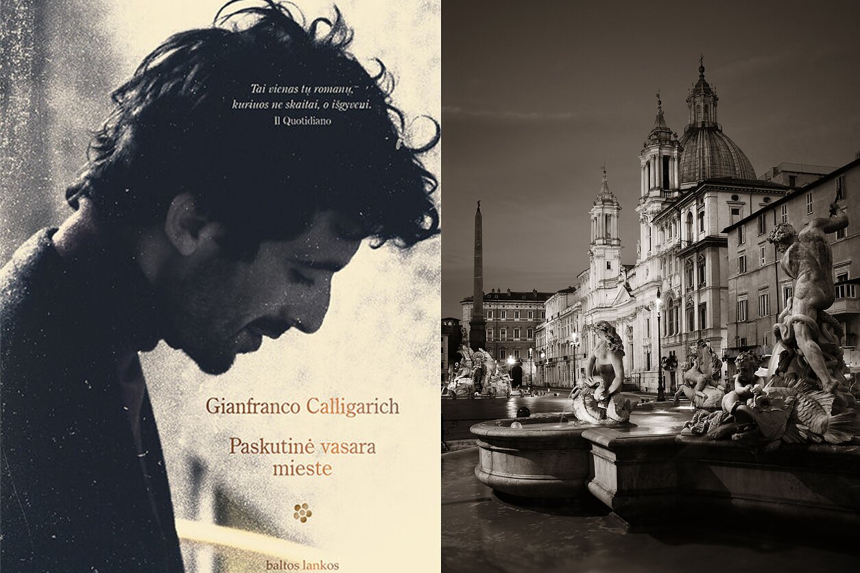 Gianfranco Calligarich romane „Paskutinė vasara mieste“ Roma ne tik miršta ir prisikelia – miestas čia simbolizuoja pačią gyvybę  