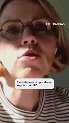 Psichoterapeutė apie stresą: kaip sau padėti?