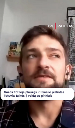 Gazos flotilėje plaukęs ir Izraelio įkalintas lietuvis: taikėsi į veidą su ginklais