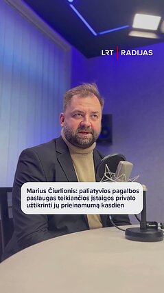 Mariaus Čiurliono komentaras apie paliatyvios pagalbos ligoniui užtikrinimo kasdien