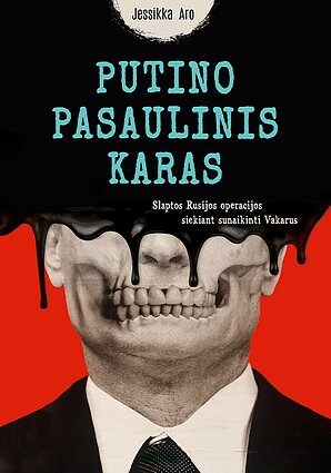 Jessikkos Aro knyga „Putino pasaulinis karas“