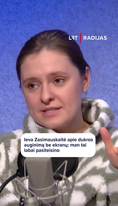 Ieva Zasimauskaitė apie dukros auginimą be ekranų