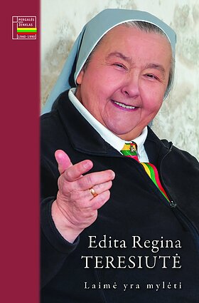 Editos Reginos Teresiutės knyga „Laimė yra mylėti“ Editos Reginos Teresiutės knyga „Laimė yra mylėti“
