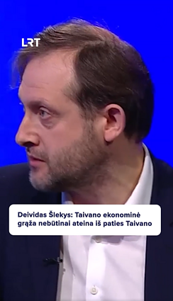 Deividas Šlekys: Taivano ekonominė grąža nebūtinai ateina iš paties Taivano