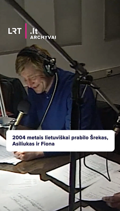 2004 metais lietuviškai prabilo Šrekas, Asiliukas ir Fiona. Štai kaip viskas atrodė
