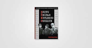 „Britų šnipas Hitlerio guolyje. Nuo Biržų iki Berlyno: barono B. de Roppo misija atskleista“