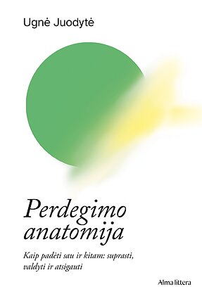 Ugnė Juodytė „Perdegimo anatomija“ Ugnė Juodytė „Perdegimo anatomija“