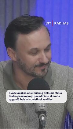 Kvoščiauskas apie būsimą dokumentinio teatro pasakojimą