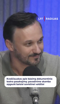 Kvoščiauskas apie būsimą dokumentinio teatro pasakojimą