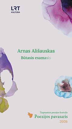 „Poezijos pavasaris“: Arnas Ališauskas – „Būtasis esamasis“