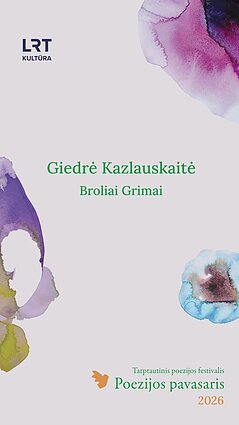 „Poezijos pavasaris“: Giedrė Kazlauskaitė – „Broliai Grimai“