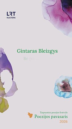 „Poezijos pavasaris“: Gintaras Bleizgys – „Be pavadinimo“