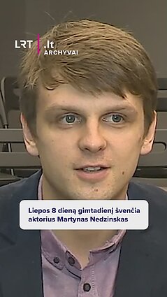Liepos 8 dieną gimtadienį švenčia aktorius Martynas Nedzinskas